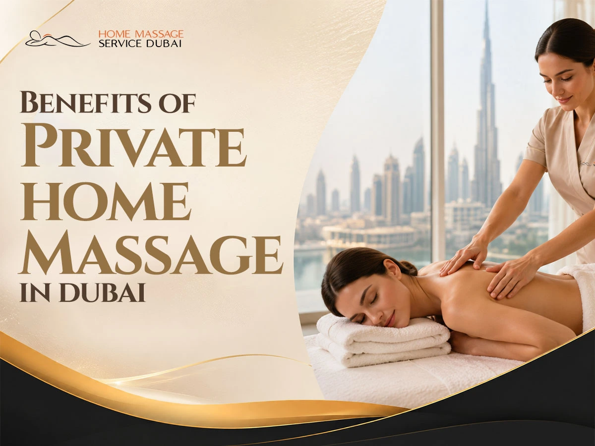 Benefits of Private Home Massage in Dubai